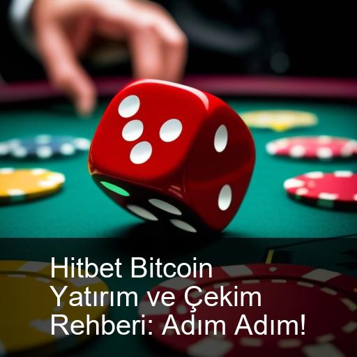 Hitbet Bitcoin Yatırım ve Çekim Rehberi: Adım Adım!